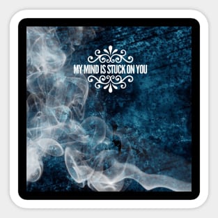 My mind is stuck on you Sticker